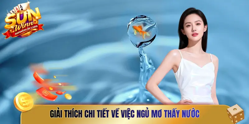 Giải thích chi tiết về việc ngủ mơ thấy nước 