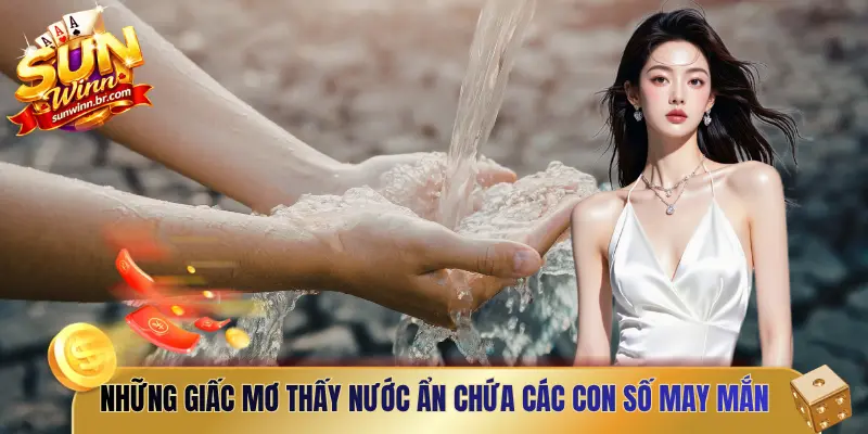 Những giấc mơ thấy nước ẩn chứa các con số may mắn 