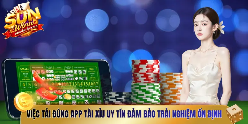 Việc tải đúng App tài xỉu uy tín đảm bảo trải nghiệm ổn định 