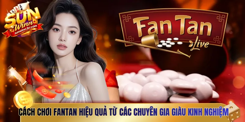 Cách chơi Fantan hiệu quả từ các chuyên gia giàu kinh nghiệm